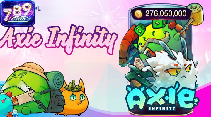 Axie Infinity tại 789Club đảm bảo mọi giao dịch