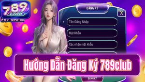 hướng dẫn đăng ký 789club nhanh nhất