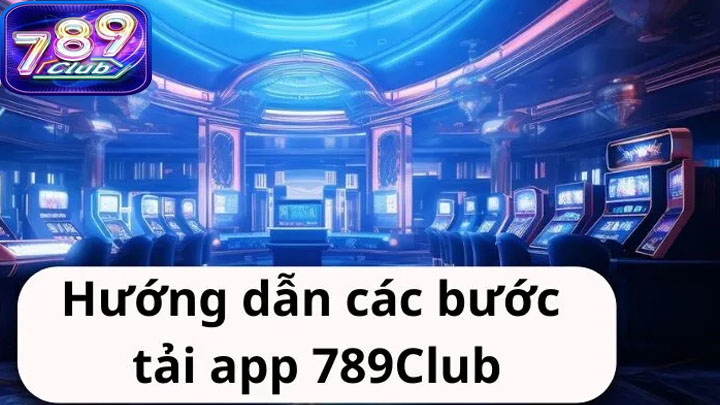 Hướng dẫn tải app 789Club cho Android