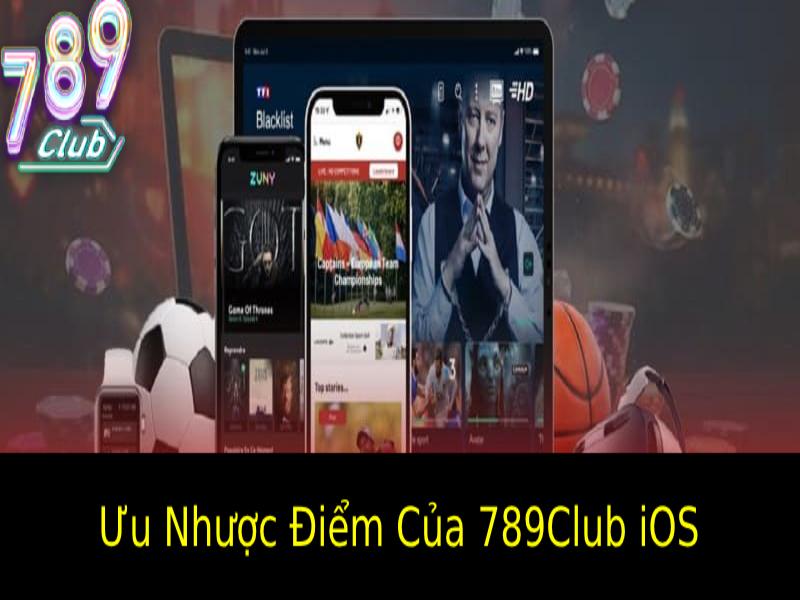 Ưu Nhược Điểm Của 789Club iOS