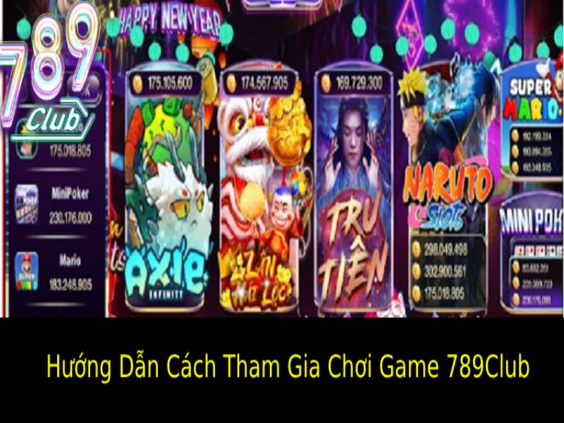 Hướng Dẫn Cách Tham Gia Chơi Game 789Club