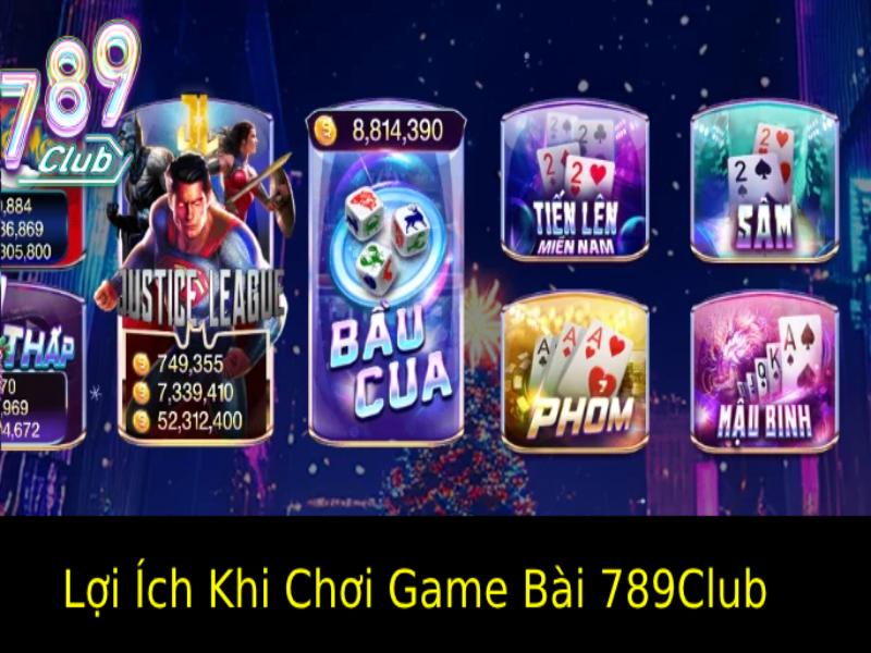 Lợi Ích Khi Chơi Game Bài 789Club