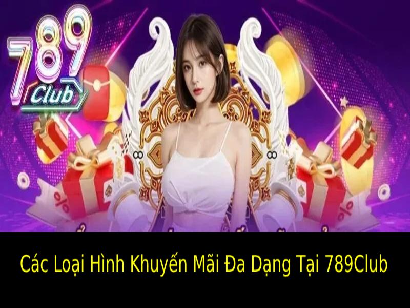 Các Loại Hình Khuyến Mãi Đa Dạng Tại 789club