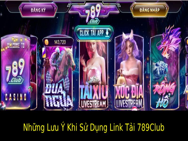 Những Lưu Ý Khi Sử Dụng Link Tải 789Club