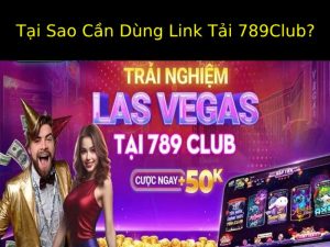 Link Tải 789Club - Những Điều Cần Biết Khi Muốn Tải Ứng Dụng