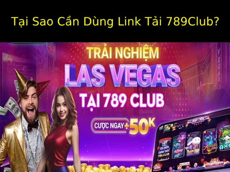 Tại Sao Cần Dùng Link Tải 789Club?