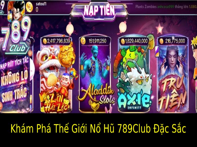 Khám Phá Thế Giới Nổ Hũ 789Club Đặc Sắc